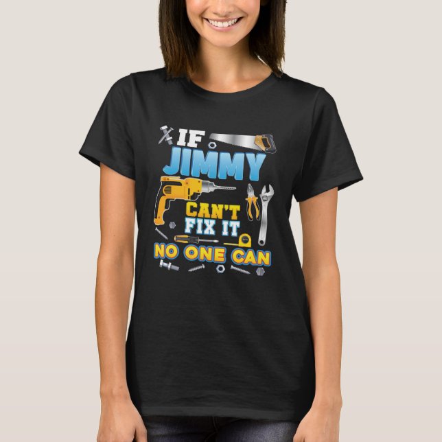 If Jimmy Can't Fix It No One Can Father Day Papa D T Shirt (Framsida)