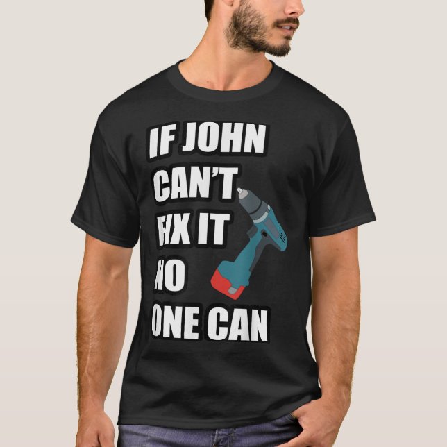If John Can't Fix It Can - Father's Day Gift  T Shirt (Framsida)