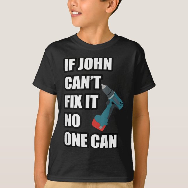 If John Can't Fix It Can - Father's Day Gift  T Shirt (Framsida)