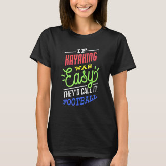 If Kayaking Was Easy Saying Funny Kayaker T Shirt