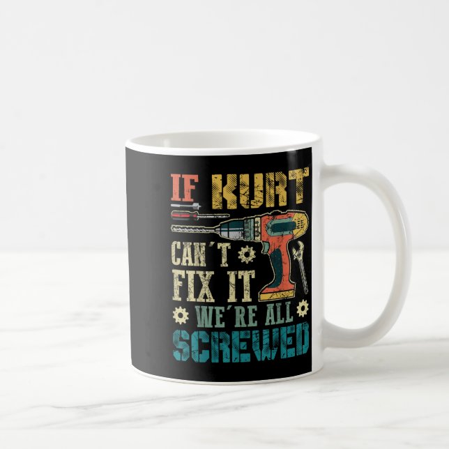 If Kurt Can't Fix It We're All Screwed Funny Fathe Kaffemugg (Höger)