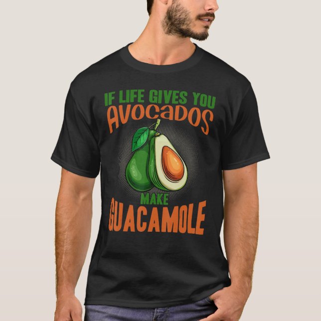 If Life Gives You Avocados Make Guacamole  Avocado T Shirt (Framsida)