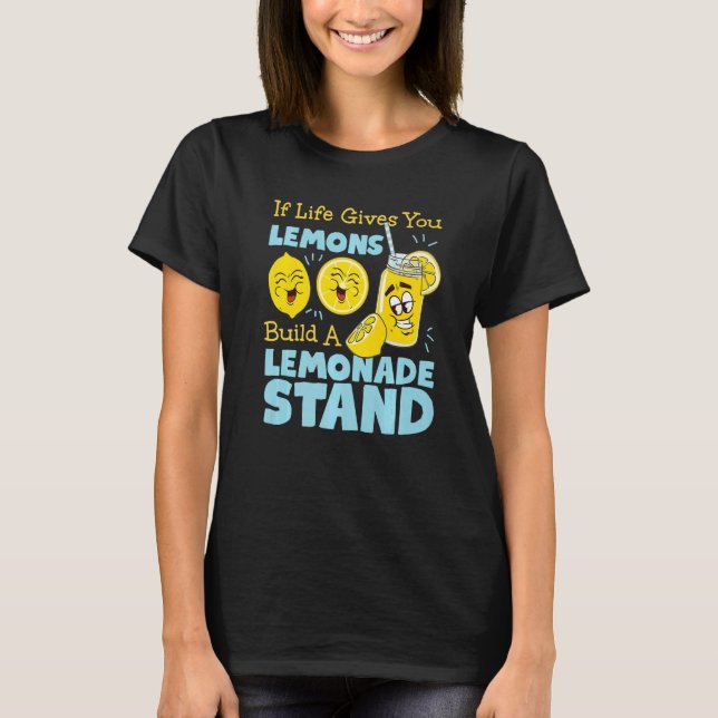 If Life Gives You Lemons Build A Lemonade Stand T Shirt (Framsida)