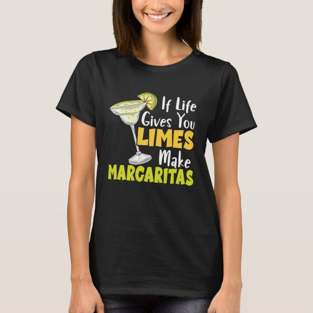 If Life Gives You Limes Make Margaritas Alcoholic  T Shirt (Framsida)