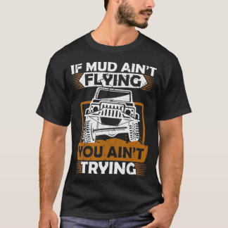 If Mud Aint Flying ATV Four Wheeler Mudding Off Ro T Shirt