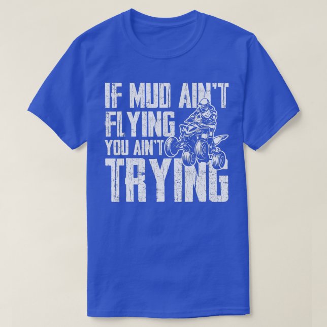 If Mud Aint Flying You Aint Trying Funny Mudding M T Shirt (Design framsida)