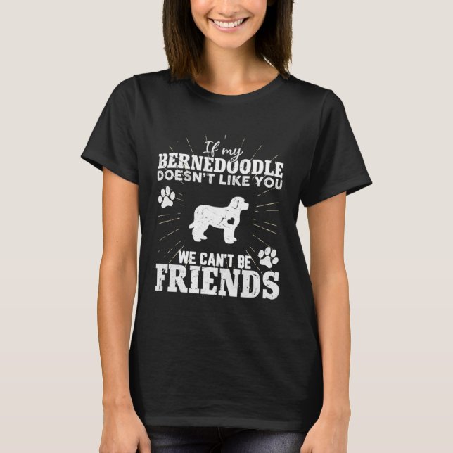 If My Bernedoodle Doesn t Like You We Can t Be Fri T Shirt (Framsida)