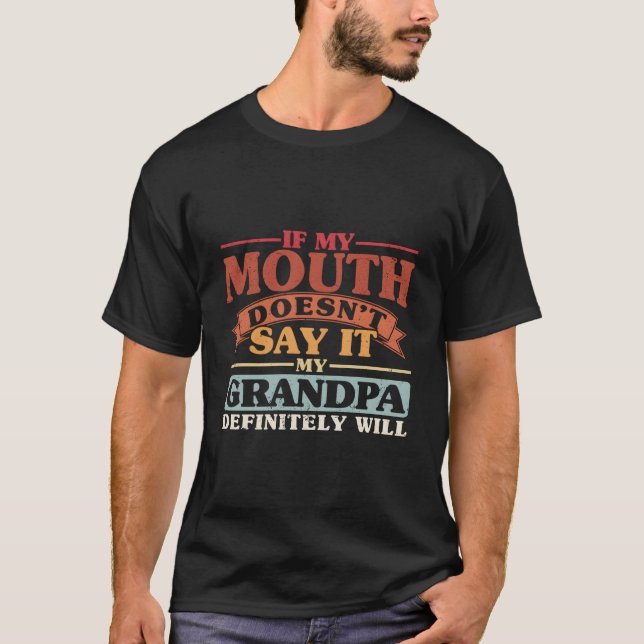 If My Mouth Doesn'T Say It My Grandpa Will Grand T Shirt (Framsida)