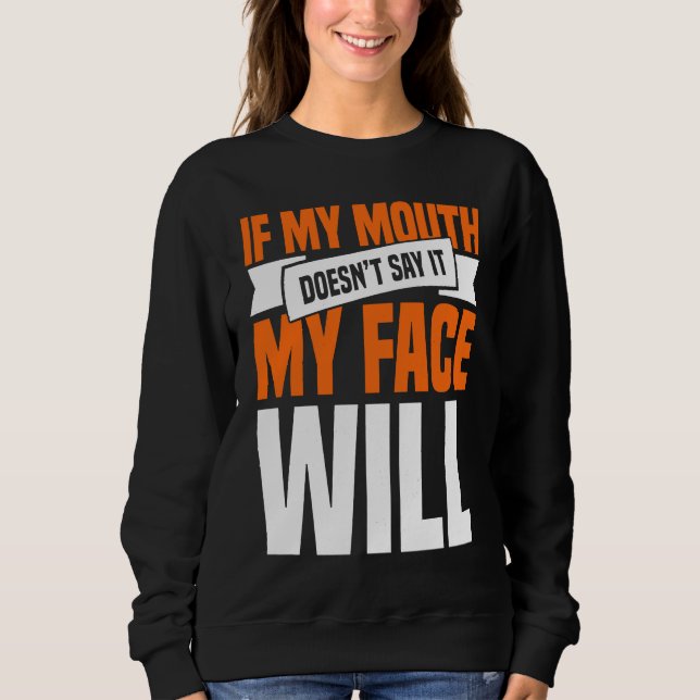 If My Mouth Doesnu2019t Say It My Face Will  1 T Shirt (Framsida)