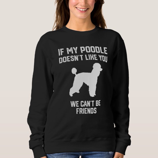 if my Poodle doesn't like you we can't be friends  T Shirt (Framsida)