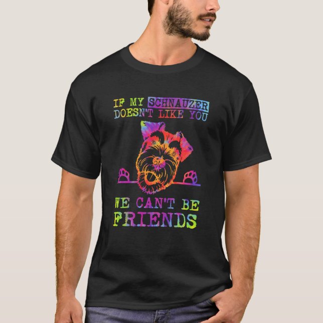 If My Schnauzer Doesn't Like You We Can't Be Frien T Shirt (Framsida)