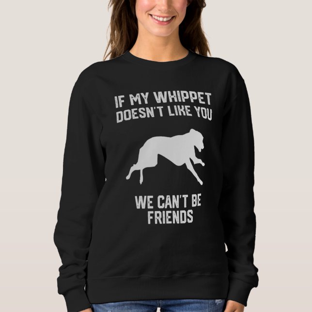 if my Whippet doesn't like you we can't be friends T Shirt (Framsida)