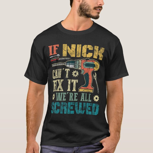 If Nick Can't Fix It We're All Screwed Funny Fathe T Shirt (Framsida)