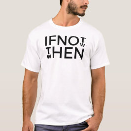 If Not Now T Shirt