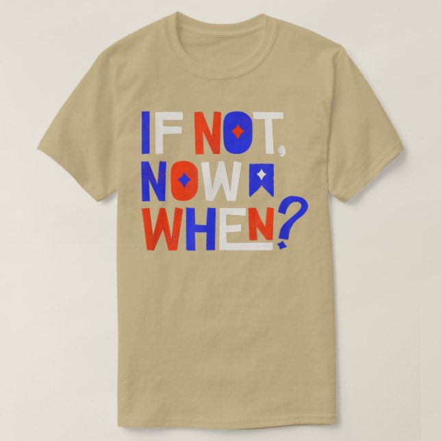 If Not Now When Positive Inspiring Message Motivat T Shirt (Design framsida)