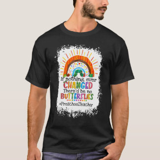 If Nothing Changed There'd Be No Butterflies Presc T Shirt