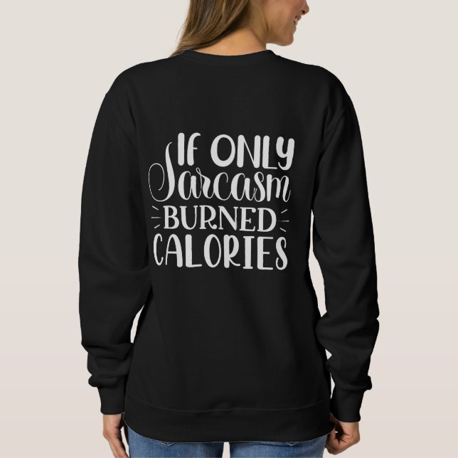 If Only Sarcasm Burned Calories Funny Quote T Shirt (Baksida)
