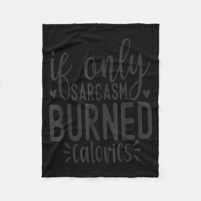 If Only Sarcasm Burned Calories Funny Sarcastic Qu Fleecefilt (Framsidan)