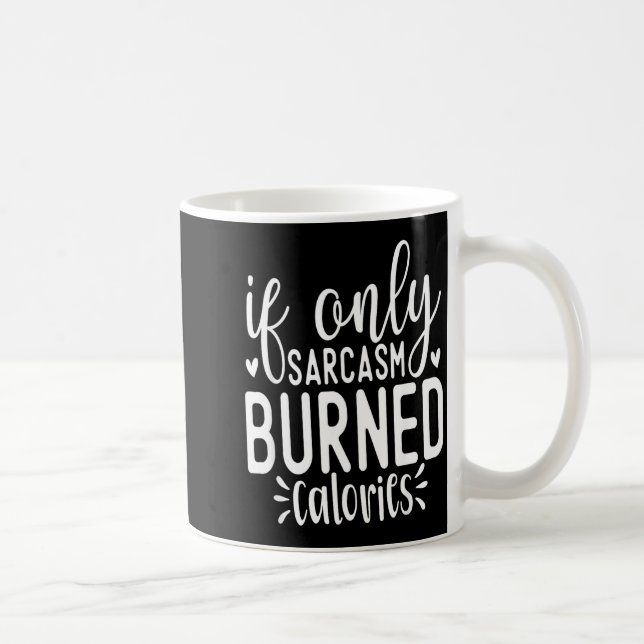 If Only Sarcasm Burned Calories Funny Sarcastic Qu Kaffemugg (Höger)