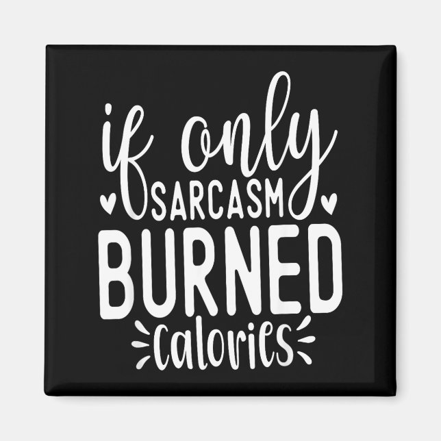 If Only Sarcasm Burned Calories Funny Sarcastic Qu Magnet (Framsidan)