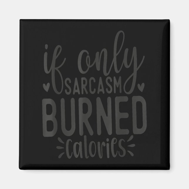 If Only Sarcasm Burned Calories Funny Sarcastic Qu Magnet (Framsidan)
