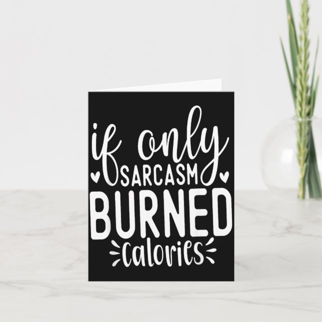 If Only Sarcasm Burned Calories Funny Sarcastic Qu Tack Kort (Framsida)