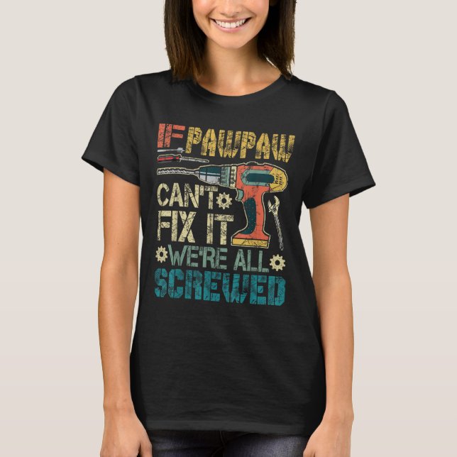 If Pawpaw Can't Fix It We're All Screwed Funny Fat T Shirt (Framsida)