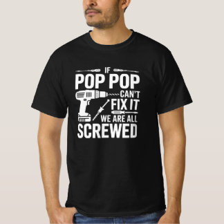 If Pop Pop Can't Fix It We Are All Screwed T Shirt