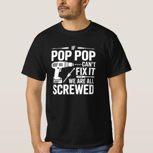 If Pop Pop Can't Fix It We Are All Screwed T Shirt (Framsida)