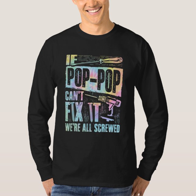 If Pop Pop can't fix it we're all screwed Tie Dye T Shirt (Framsida)