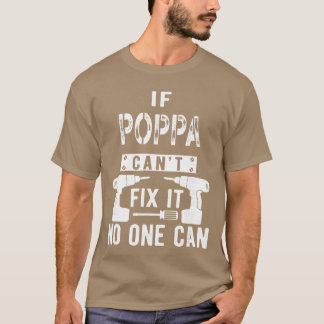 If Poppa Cant Fi It No One Can Grandpa gift T Shirt