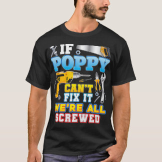 If Poppy Can't Fi It We're All Screwed Father Day T Shirt