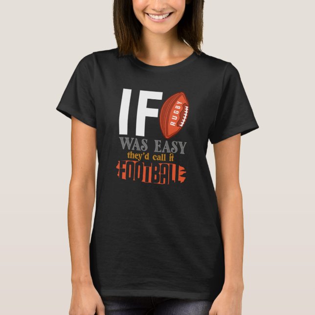If Rugby Was Easy They Would Call It Football T Shirt (Framsida)