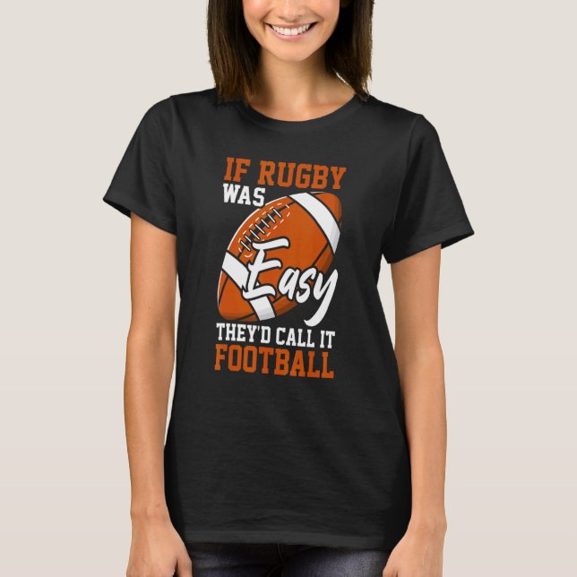 If Rugby Was Easy They'd Call It Football  Rugby P T Shirt (Framsida)