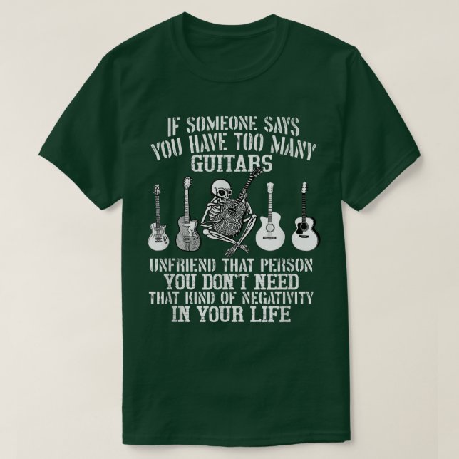 If Someone Says You Have Too Many Guitars Unfriend T Shirt (Design framsida)