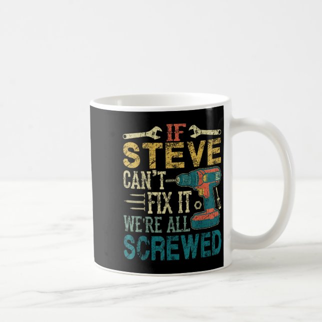 If Steve Can't Fix It We're All Screwed Funny Fath Kaffemugg (Höger)