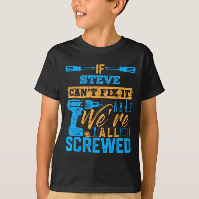 If Steve Can't Fix It We're All Screwed Name Steve T Shirt (Framsida)