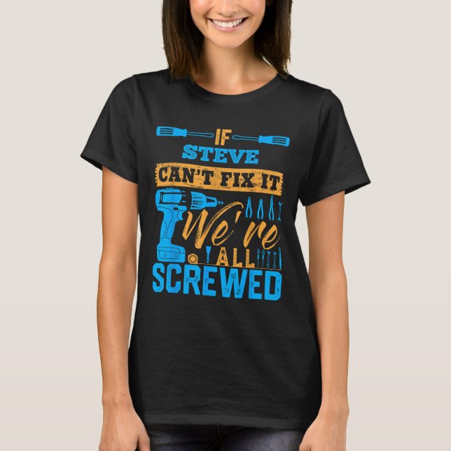 If Steve Can't Fix It We're All Screwed Name Steve T Shirt (Framsida)