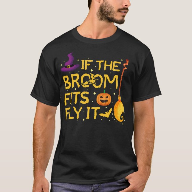 If the Broom Fits Fly It Pumpkin, Hat, Broom, Bat  T Shirt (Framsida)