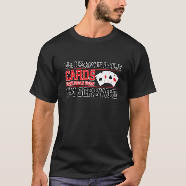 If The Cards Break Even Im Screwed Poker Texas Hol T Shirt (Framsida)