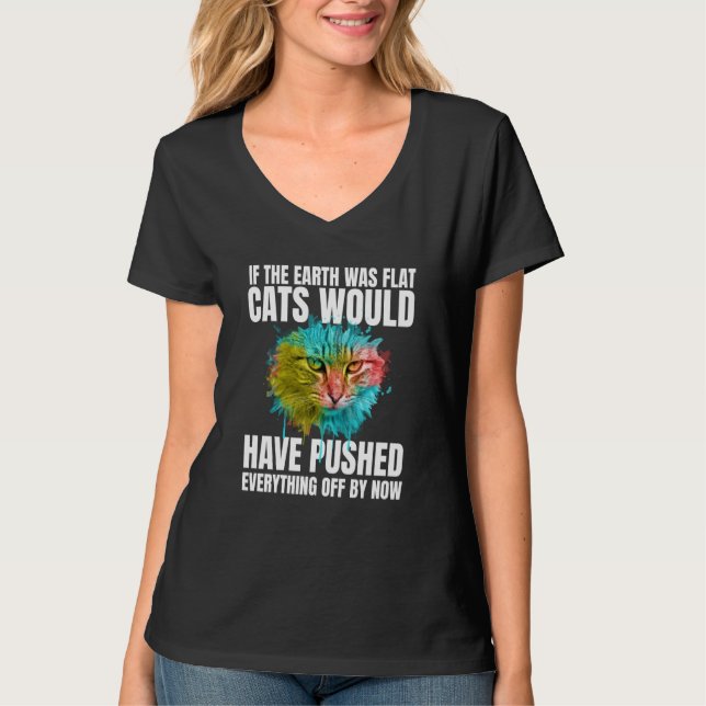 If The Earth Was Flat Cats Would Have Pushed Every T Shirt (Framsida)
