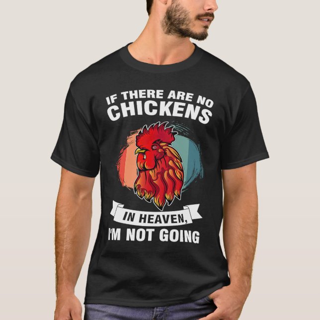 if there are no chickens in heaven I'm not going f T Shirt (Framsida)