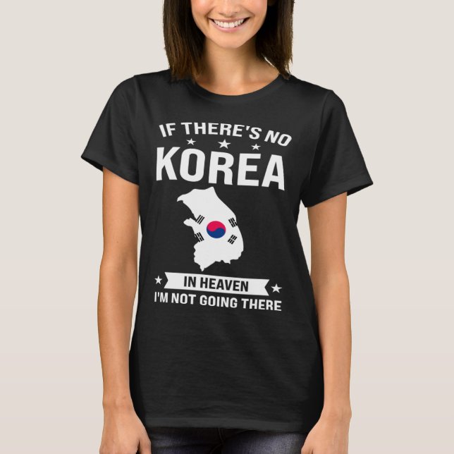 If there s no Korea in heaven Korea T Shirt (Framsida)