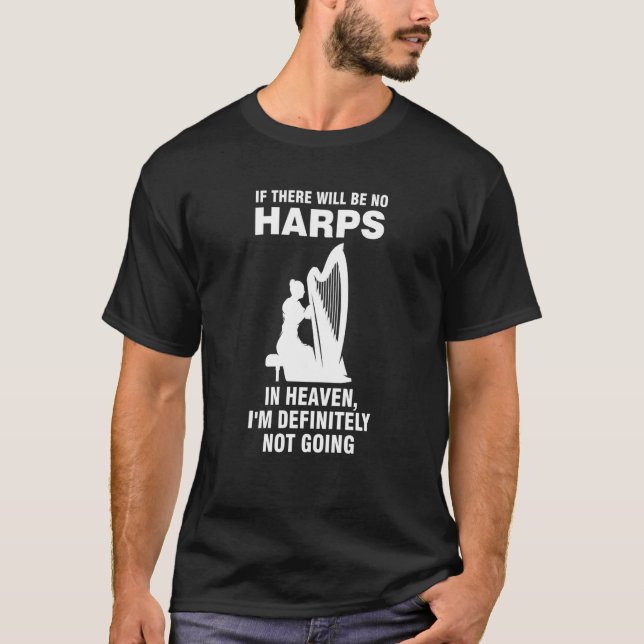 if there will be no harps in heaven harps t shirt (Framsida)