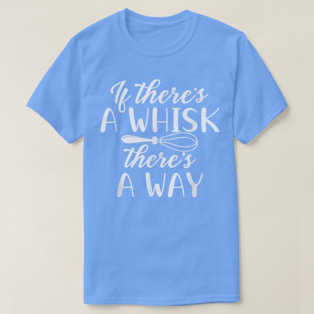If there's a Whisk there's a way Baking lovers kit T Shirt (Design framsida)