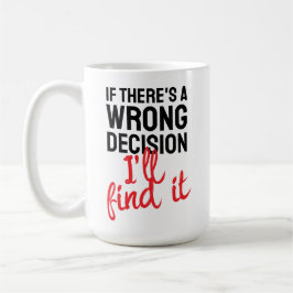 If there's a wrong decision I'll ind it Kaffemugg