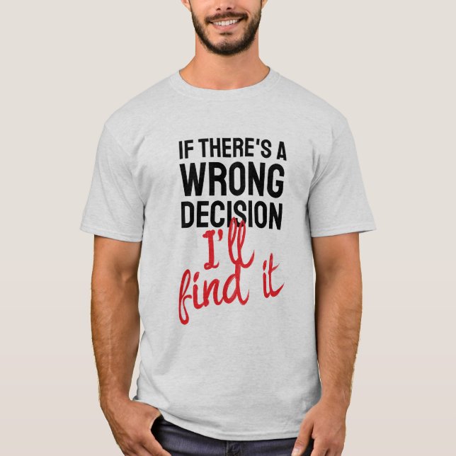 If there's a wrong decision I'll ind it T Shirt (Framsida)