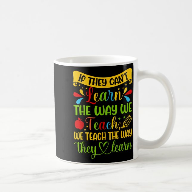 If They Can't Learn The Way We Teach Special Educa Kaffemugg (Höger)
