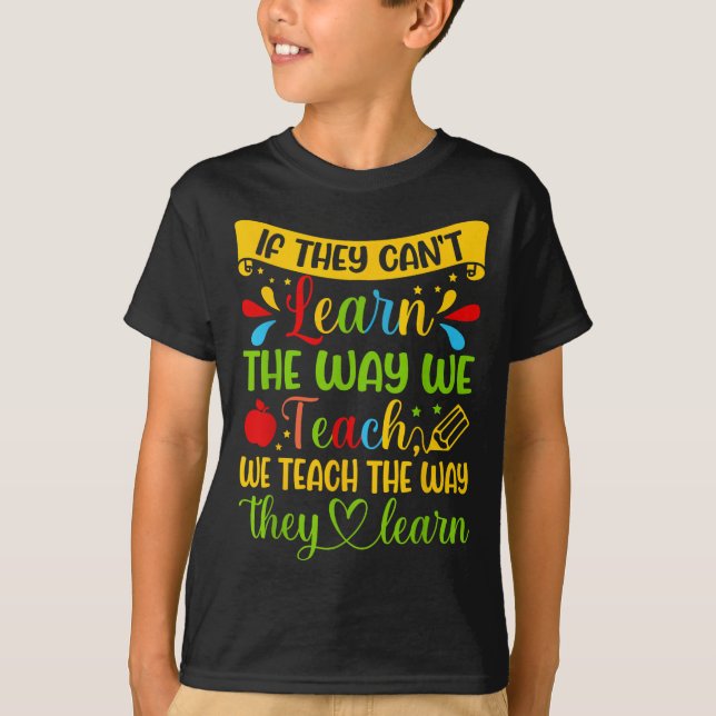 If They Can't Learn The Way We Teach Special Educa T Shirt (Framsida)