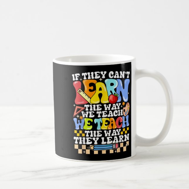 If They Can't Learn The Way We Teach Sped Teacher  Kaffemugg (Höger)